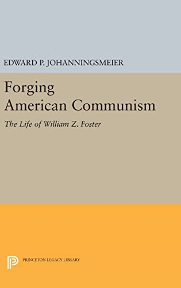 Forging American Communism – The Life of William Z. Foster
