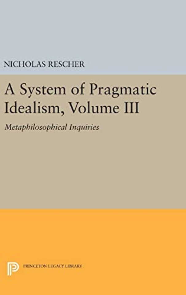 A System of Pragmatic Idealism, Volume III – Metaphilosophical Inquiries