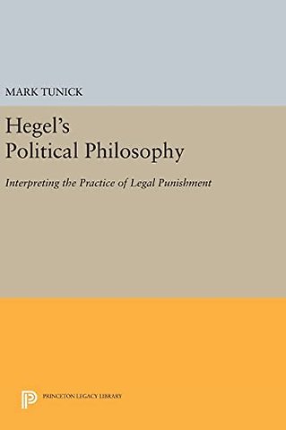 Hegel`s Political Philosophy – Interpreting the Practice of Legal Punishment