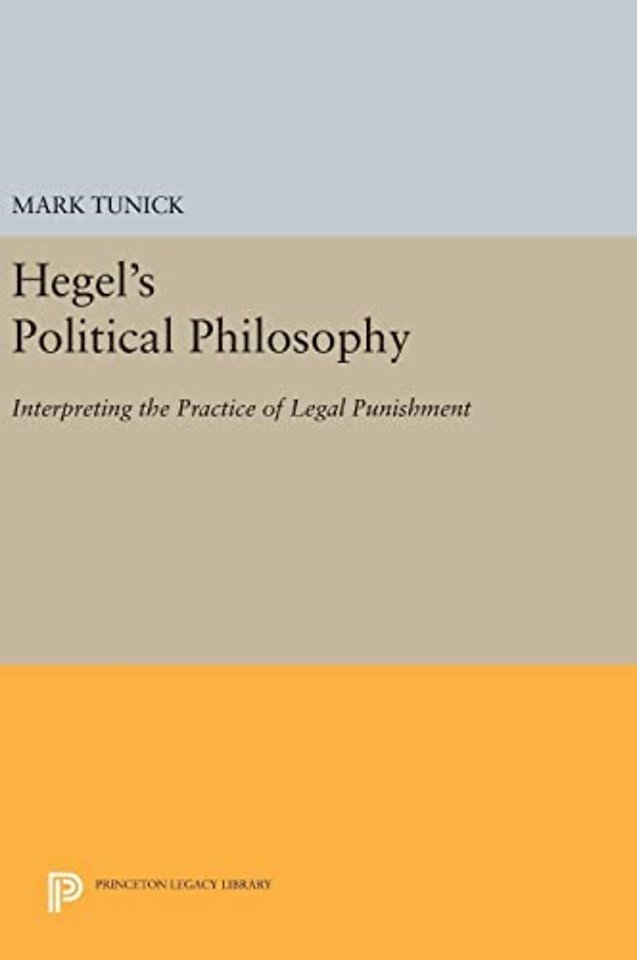 Hegel`s Political Philosophy – Interpreting the Practice of Legal Punishment