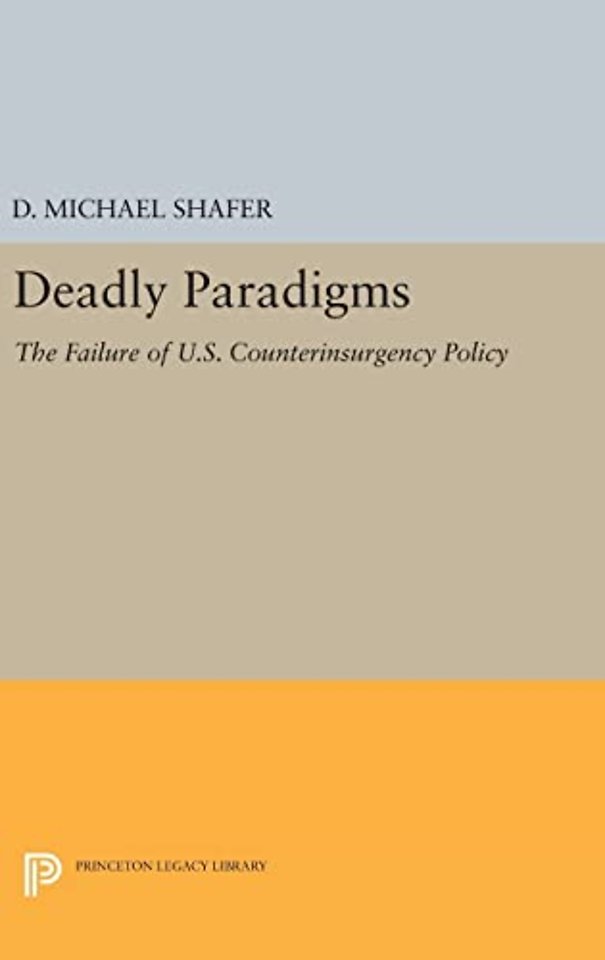 Deadly Paradigms – The Failure of U.S. Counterinsurgency Policy