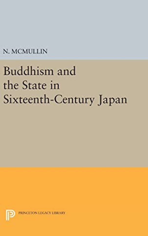 Buddhism and the State in Sixteenth–Century Japan