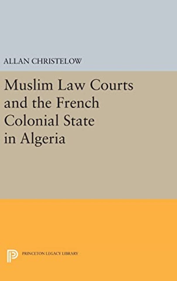 Muslim Law Courts and the French Colonial State in Algeria