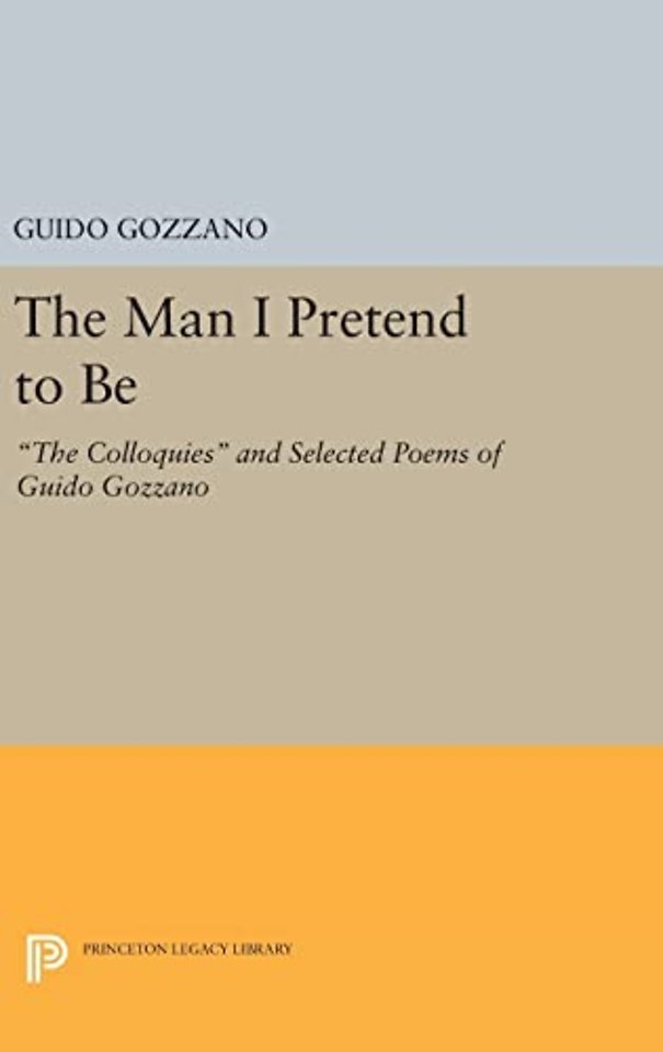 Man I Pretend to Be – The Colloquies and Selected Poems of Guido Gozzano