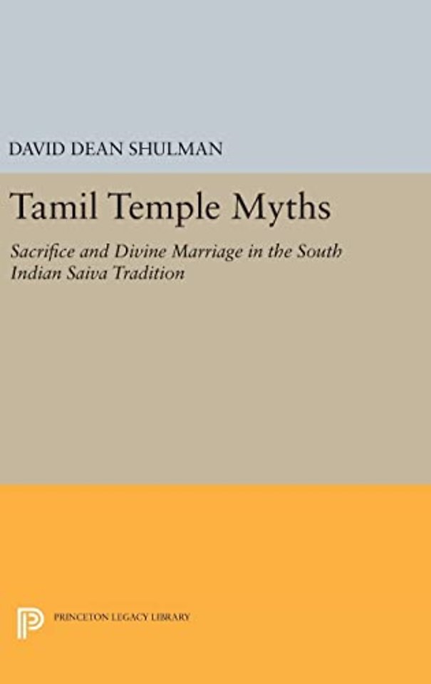 Tamil Temple Myths – Sacrifice and Divine Marriage in the South Indian Saiva Tradition
