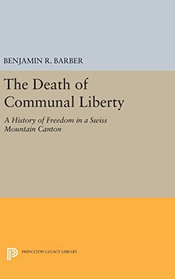 The Death of Communal Liberty – A History of Freedom in a Swiss Mountain Canton