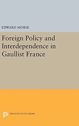 Foreign Policy and Interdependence in Gaullist France
