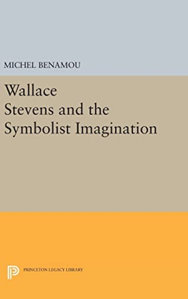 Wallace Stevens and the Symbolist Imagination
