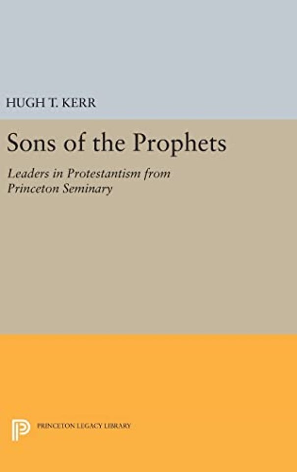 Sons of the Prophets – Leaders in Protestantism from Princeton Seminary