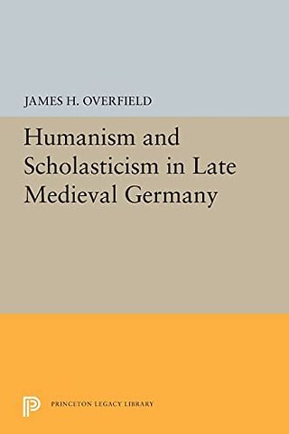Humanism and Scholasticism in Late Medieval Germany