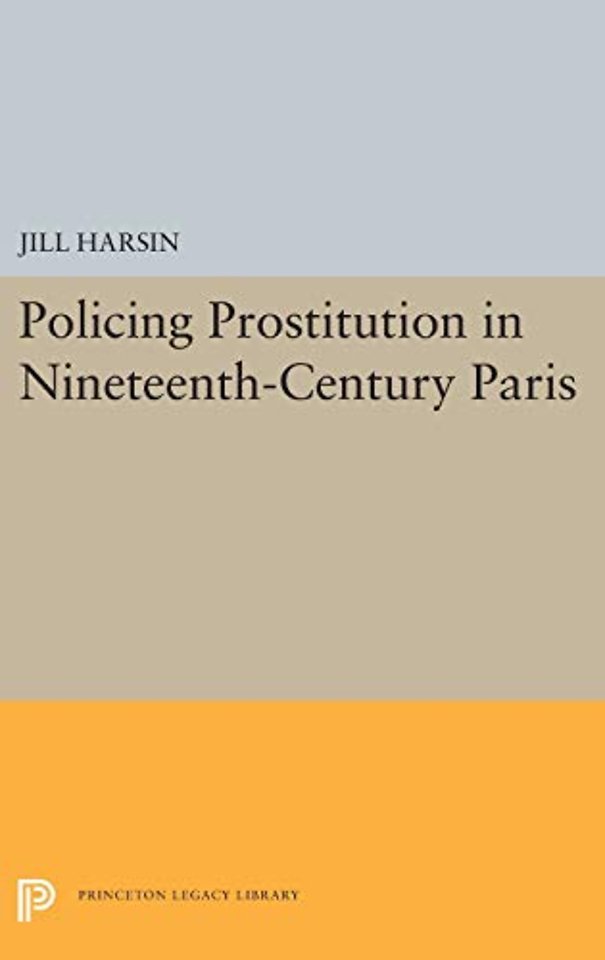 Policing Prostitution in Nineteenth-Century Paris