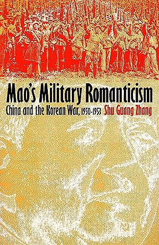 Mao`s Military Romanticism – China and the Korean War, 1950–1953