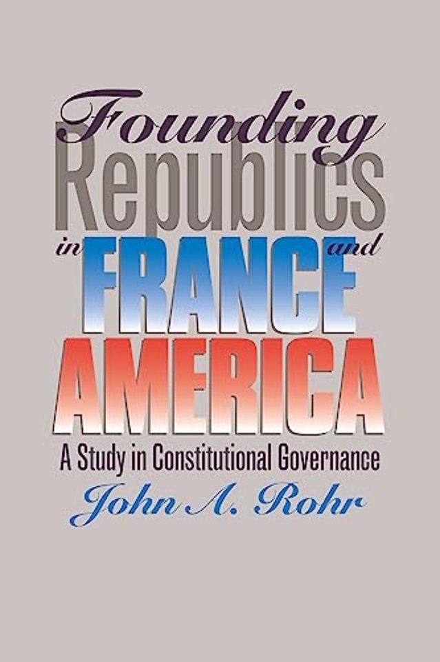 Founding Republics in France and America – Study in Constitutional Governance