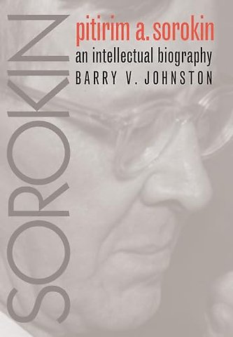 Pitirim Sorokin – An Intellectual Biography