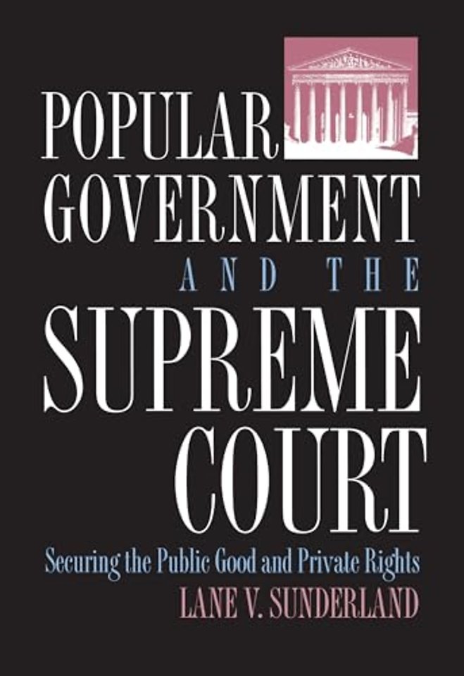 Popular Government and the Supreme Court – Securing the Public Good and Private Rights