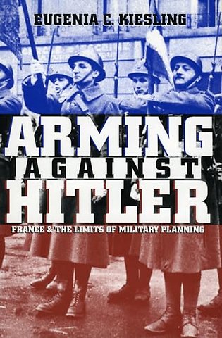 Arming Against Hitler – France and the Limits of Military Planning