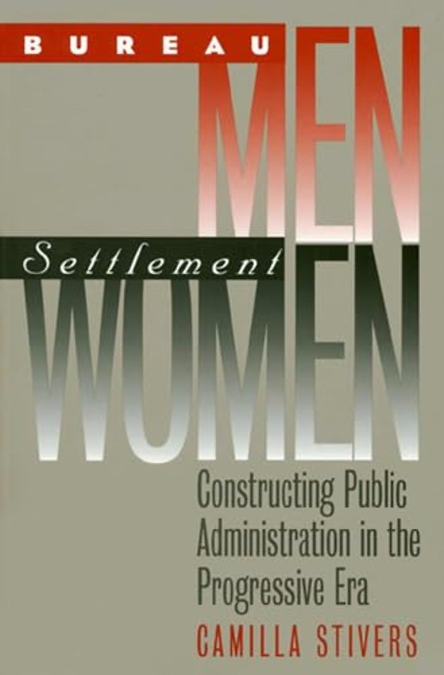 Bureau Men, Settlement Women – Constructing Public Administration in the Progressive Era
