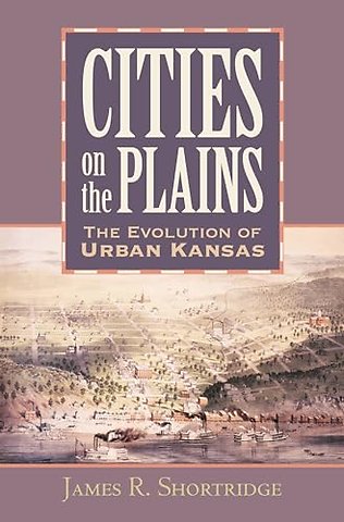 Cities on the Plains – The Evolution of Urban Kansas