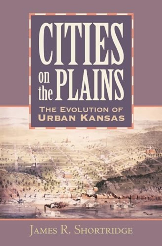 Cities on the Plains – The Evolution of Urban Kansas