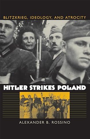 Hitler Strikes Poland – Blitzkrieg, Ideology, and Atrocity