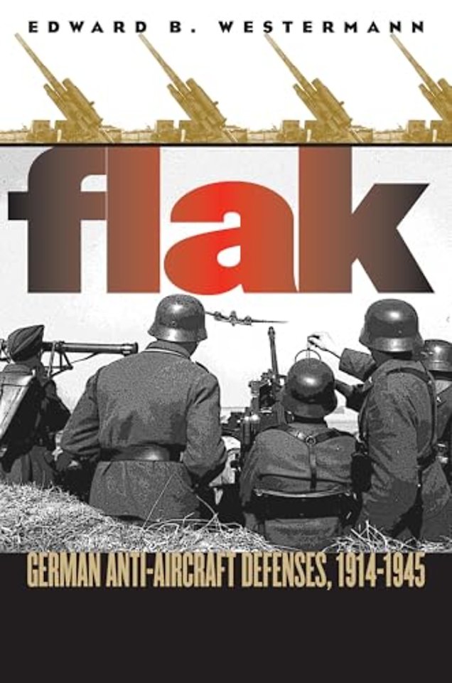 Flak – German Anti–aircraft Defenses, 1914–1945