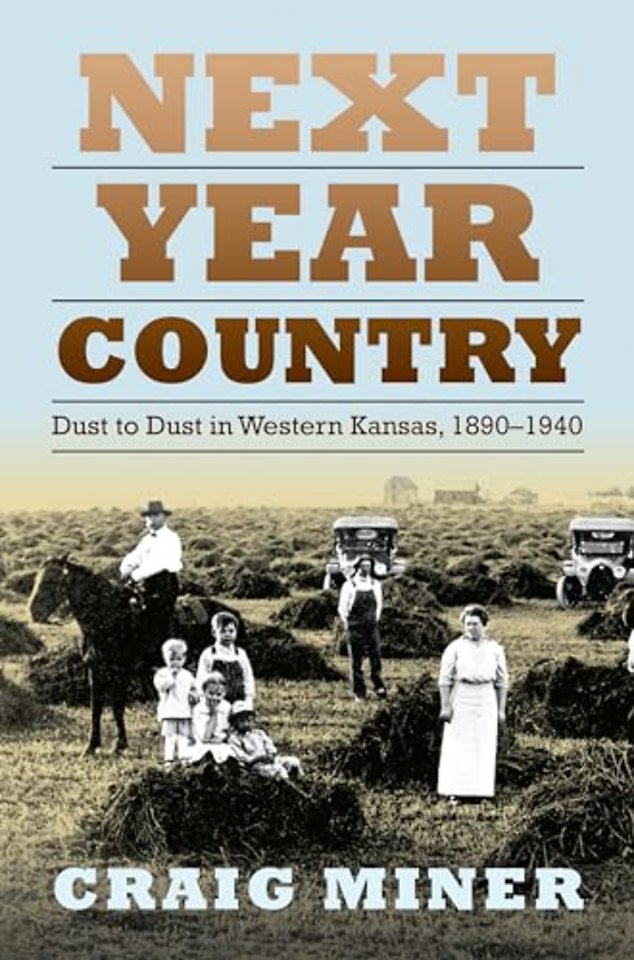 Next Year Country – Dust to Dust in Western Kansas, 1890–1940