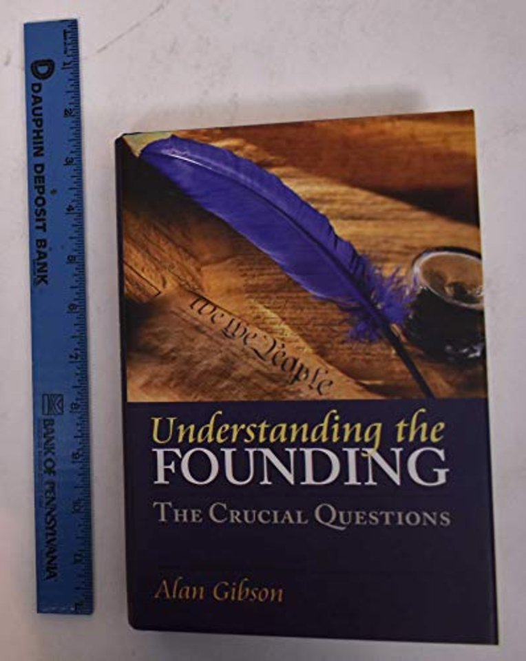 Understanding the Founding – The Crucial Questions
