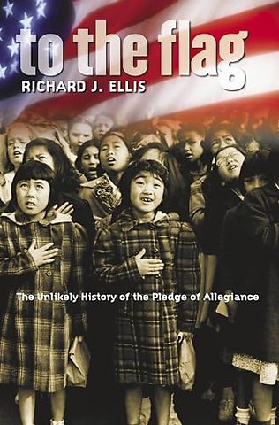 To the Flag – The Unlikely History of the Pledge of Allegiance