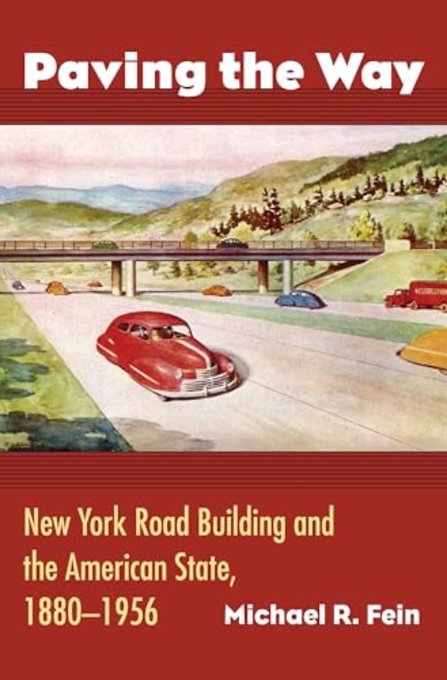 Paving the Way – New York Road Building and the American State, 1880–1956