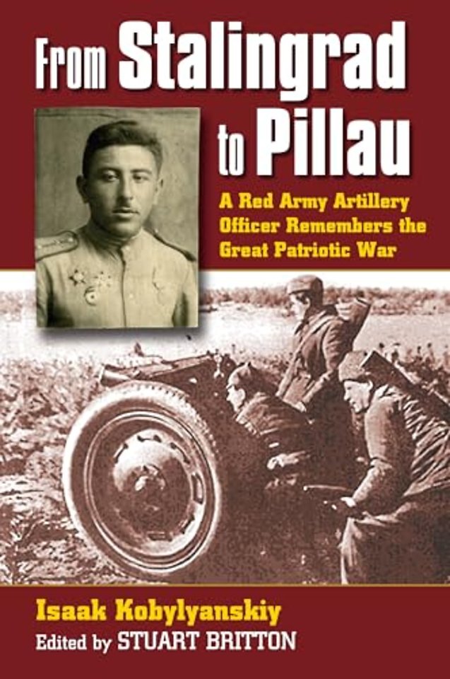 From Stalingrad to Pillau – A Red Army Artillery Officer Remembers the Great Patriotic War