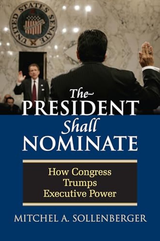 The President Shall Nominate – How Congress Trumps Executive Power