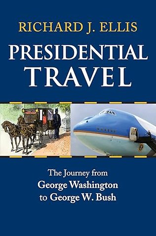 Presidential Travel – The Journey from George Washington to George W. Bush