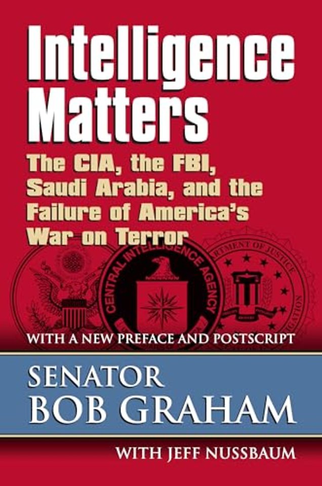 Intelligence Matters – The CIA, the FBI, Saudi Arabia, and the Failure of America`s War on Terror