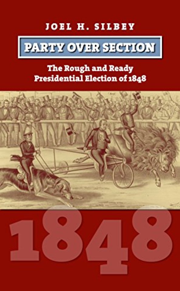 Party Over Section – The Rough and Ready Presidential Campaign of 1848