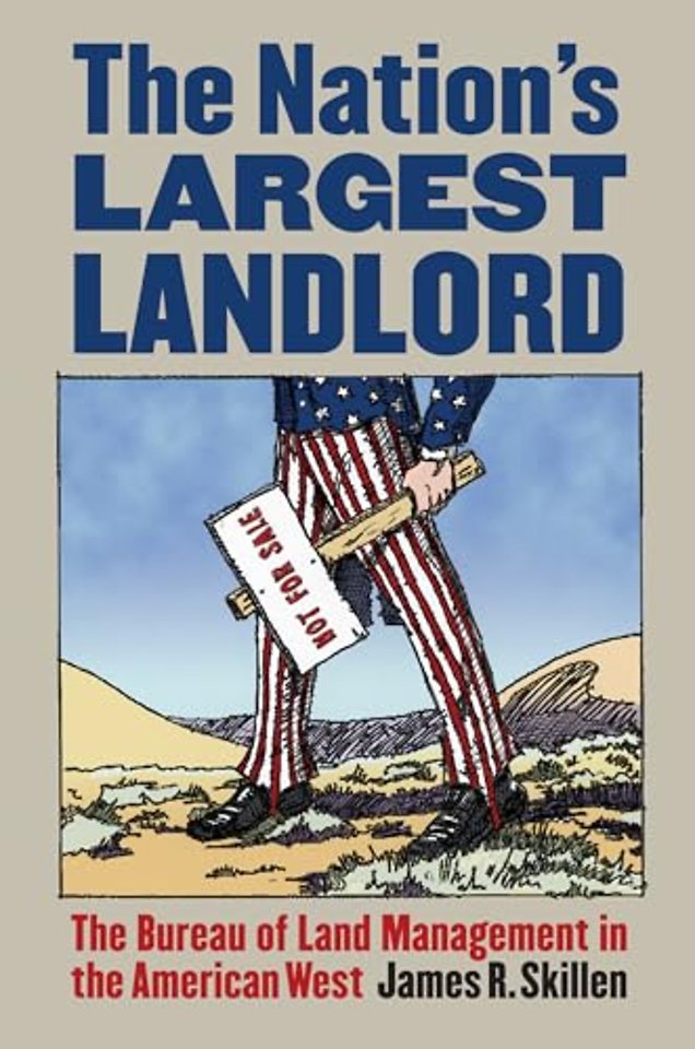 The Nation`s Largest Landlord – The Bureau of Land Management in the American West