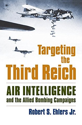 Targeting the Third Reich – Air Intelligence and the Allied Bombing Campaigns
