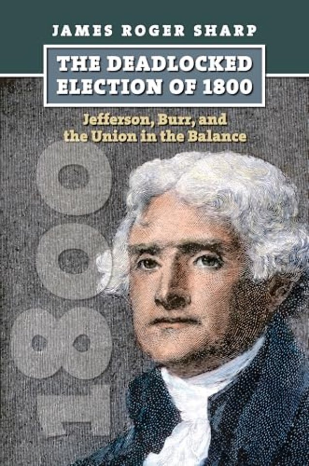 The  Deadlocked Election of 1800 – Jefferson, Burr, and the Union in the Balance