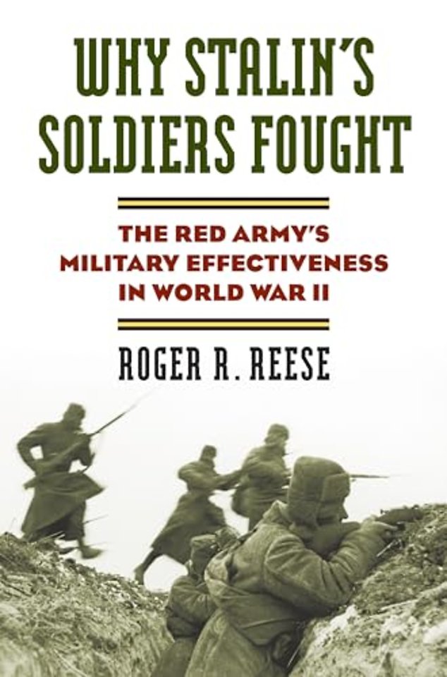 Why Stalin`s Soldiers Fought – The Red Army`s Military Effectiveness in World War II