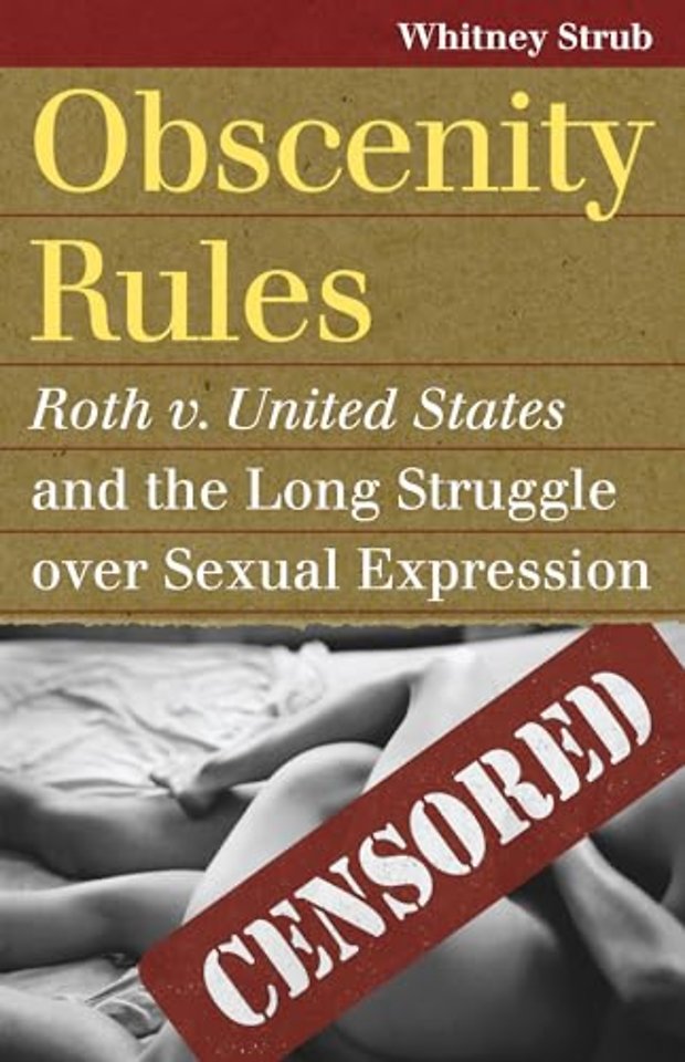 Obscenity Rules – Roth v. United States` and the Long Struggle over Sexual Expression