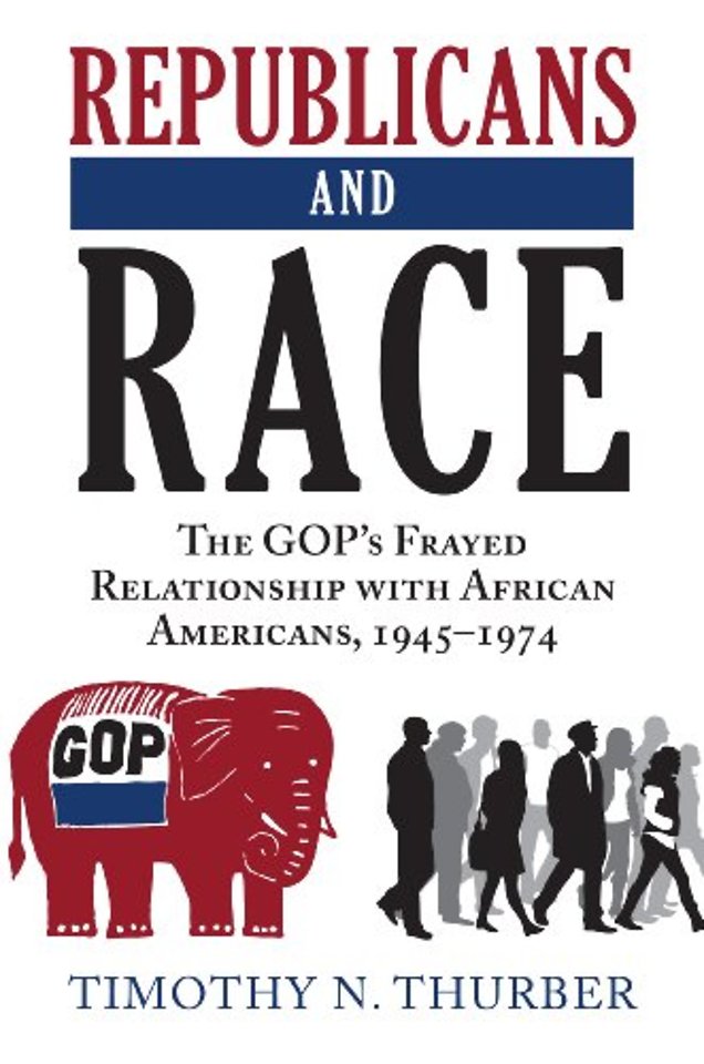 Republicans and Race – The GOP`s Frayed Relationship with African Americans, 1945–1974