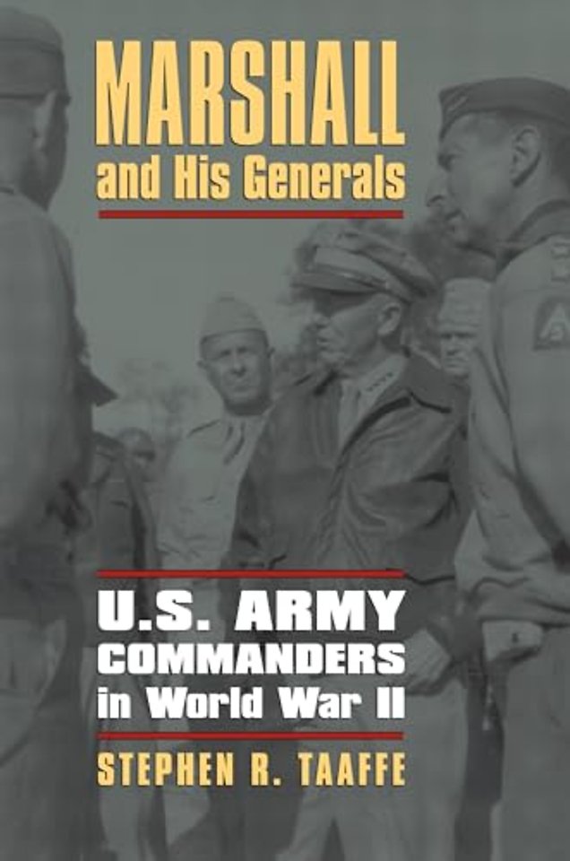 Marshall and His Generals – U.S. Army Commanders in World War II