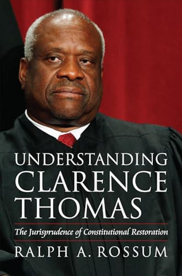 Understanding Clarence Thomas – The Jurisprudence of Constitutional Restoration