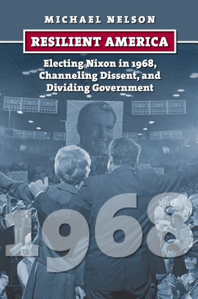 Resilient America – Electing Nixon in 1968, Channeling Dissent, and Dividing Government