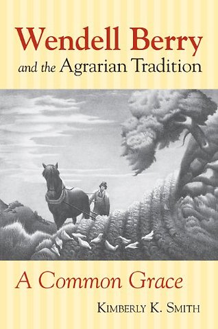 Wendell Berry and the Agrarian Tradition – A Common Grace