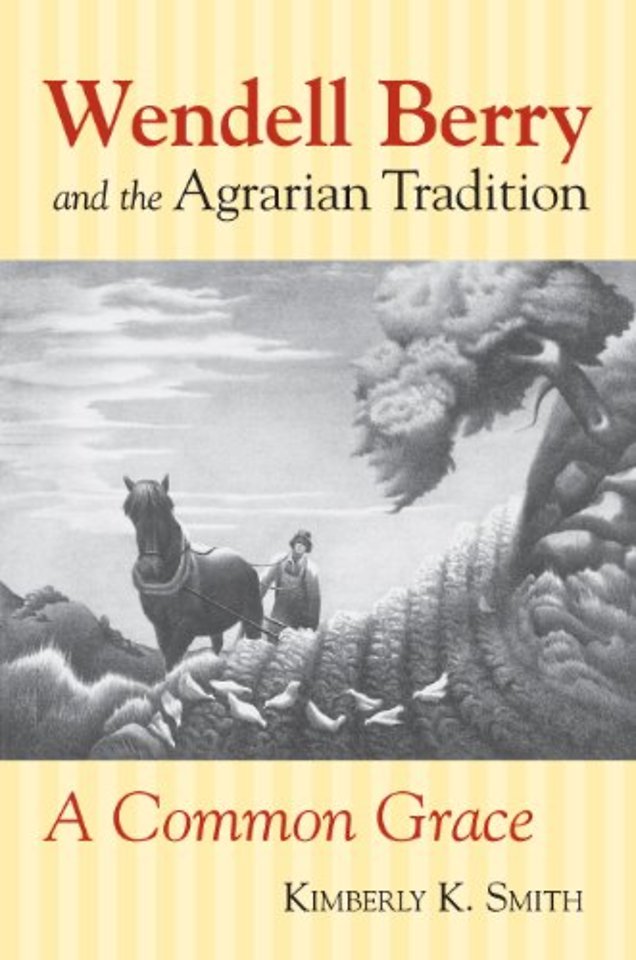 Wendell Berry and the Agrarian Tradition – A Common Grace