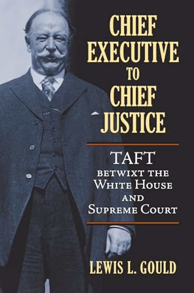 Chief Executive to Chief Justice – Taft betwixt the White House and Supreme Court