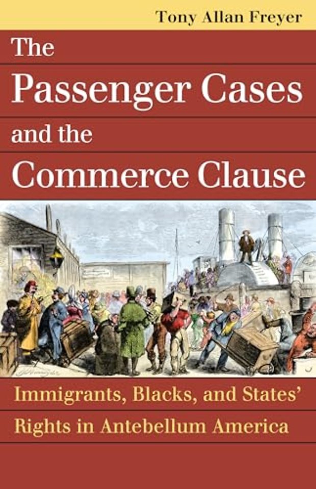 The Passenger Cases and the Commerce Clause – Immigrants, Blacks, and States` Rights in Antebellum America
