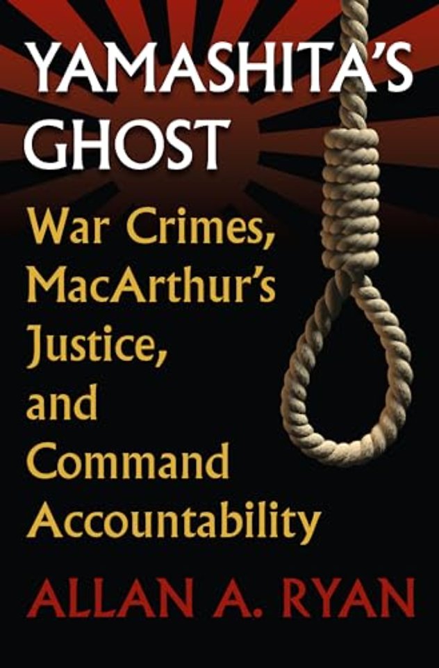 Yamashita`s Ghost – War Crimes, MacArthur`s Justice, and Command Accountability