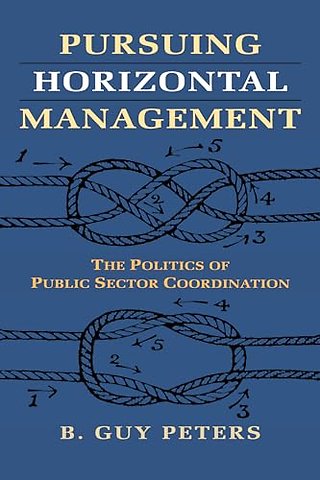 Pursuing Horizontal Management – The Politics of Public Sector Coordination