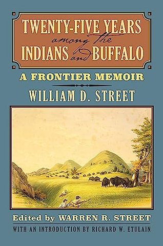 Twenty–Five Years among the Indians and Buffalo – A Frontier Memoir